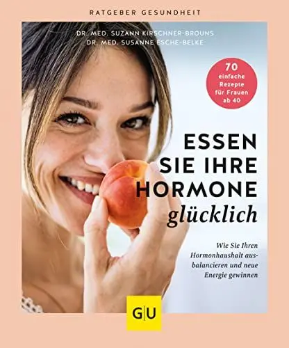 Produktbild: Essen Sie Ihre Hormone glücklich: Wie Sie Ihren Hormonhaushalt ausbalancieren und neue Energie gewinnen (GU Ratgeber Gesundheit)