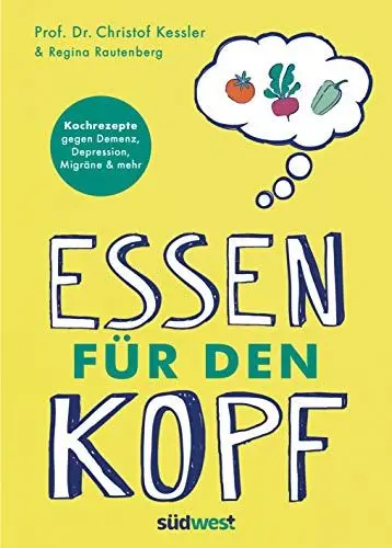 Produktbild: Essen für den Kopf: Rezepte gegen Demenz, Depression, Migräne und mehr - Wie die richtige Ernährung unser Gehirn positiv beeinflusst