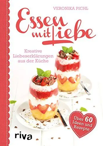 Produktbild: Essen mit Liebe: Kreative Liebeserklärungen aus der Küche: Kreative Liebeserklärungen aus der Küche. Über 60 Ideen und Rezepte