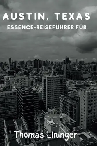 Produktbild: Essence-Reiseführer für Austin, Texas: Entdecken Sie die Live-Musik-Hauptstadt der Welt mit Essen, Nervenkitzel und verborgenen Schätzen