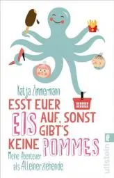 Produktbild: Esst euer Eis auf, sonst gibt's keine Pommes: Meine Abenteuer als Alleinerziehende