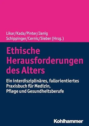 Produktbild: Ethische Herausforderungen des Alters: Ein interdisziplinäres, fallorientiertes Praxisbuch für Medizin, Pflege und Gesundheitsberufe