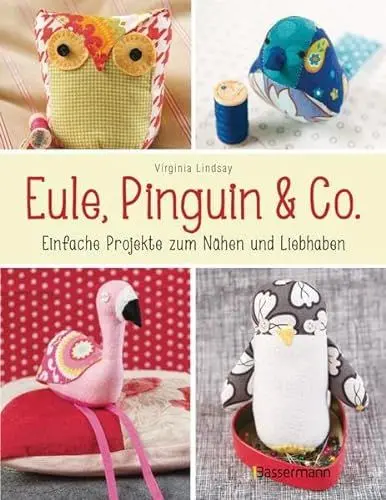 Produktbild: Eule, Pinguin & Co.: Einfache Projekte zum Nähen und Liebhaben - mit allen Schnittmustern als QR-Code und zum Download