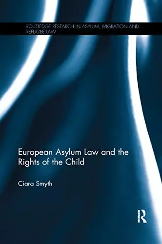 Produktbild: European Asylum Law and the Rights of the Child (Routledge Research in Asylum, Migration and Refugee Law)
