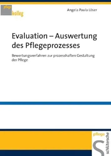 Produktbild: Evaluation Auswertung des Pflegeprozesses: Bewertungsverfahren zur prozesshaften Gestaltung der Pflege (Pflegekolleg)