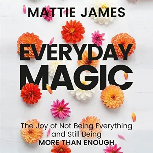 Produktbild: Everyday MAGIC: The Joy of Not Being Everything and Still Being More than Enough