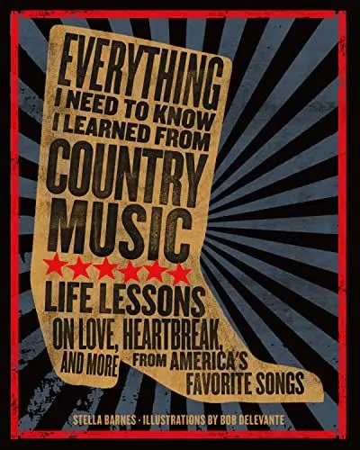 Produktbild: Everything I Need to Know I Learned from Country Music: Life Lessons on Love, Heartache, and More from America's Favorite Songs