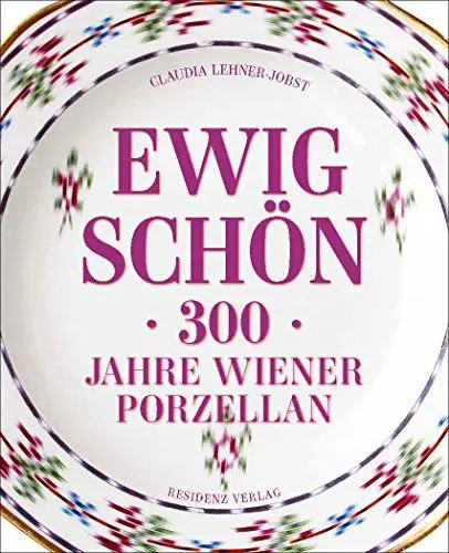 Produktbild: Ewig schön - 300 Jahre Wiener Porzellan