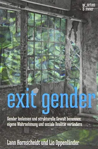Produktbild: exit gender: Gender loslassen und strukturelle Gewalt benennen: eigene Wahrnehmung und soziale Realität verändern