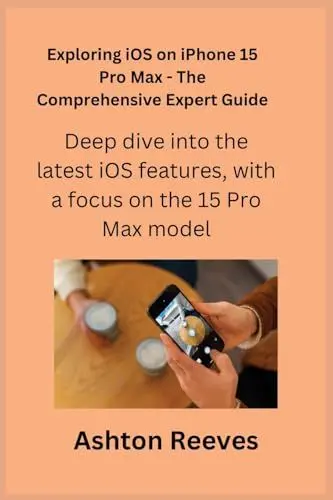 Produktbild: Exploring iOS on iPhone 15 Pro Max - The Comprehensive Expert Guide: Deep dive into the latest iOS features, with a focus on the 15 Pro Max model.