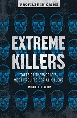 Produktbild: Extreme Killers: Tales of the World’s Most Prolific Serial Killers (Profiles in Crime, 4)