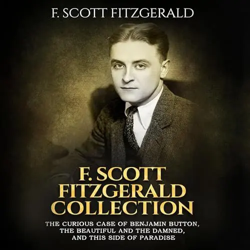 Produktbild: F. Scott Fitzgerald Collection: The Curious Case of Benjamin Button, The Beautiful and the Damned, and This Side of Paradise