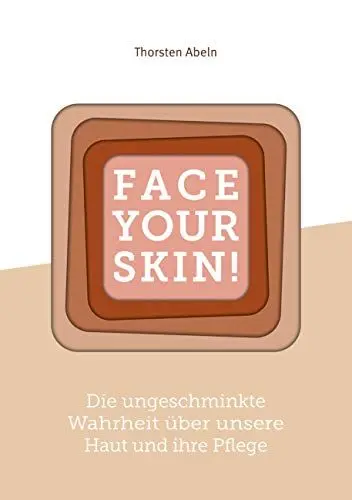 Produktbild: Face Your Skin: Die ungeschminkte Wahrheit über unsere Haut und ihre Pflege
