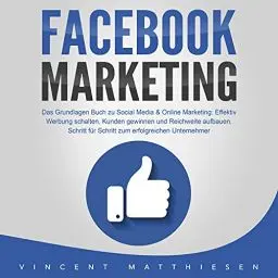 Produktbild: FACEBOOK MARKETING - Das Grundlagen Buch zu Social Media & Online Marketing: Effektiv Werbung schalten, Kunden gewinnen und Reichweite aufbauen. Schritt für Schritt zum erfolgreichen Unternehmer