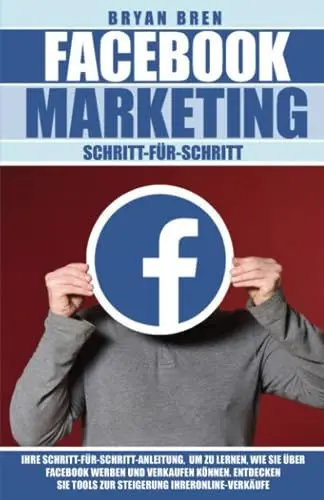 Produktbild: Facebook Marketing Schritt-für-Schritt: Ihre Schritt-für-Schritt-Anleitung, um zu lernen, wie Sie über LinkedIn werben und verkaufen können. Entdecken Sie Tools zur Steigerung Ihrer Online-Verkäufe