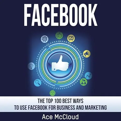 Produktbild: Facebook: The Top 100 Best Ways to Use Facebook for Business and Marketing