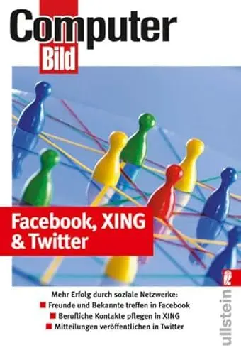 Produktbild: Facebook, Xing & Twitter: Mehr Erfolg durch soziale Netzwerke: Freunde und Bekannte treffen in Facebook. Berufliche Kontakte pflegen in XING. Mitteilungen veröffentlichen in Twitter