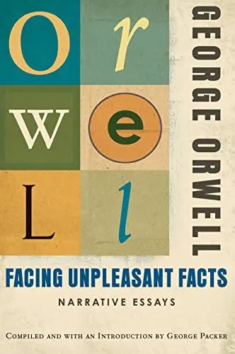 Produktbild: Facing Unpleasant Facts: Narrative Essays: (Authorized Orwell Edition): A Mariner Books Classic
