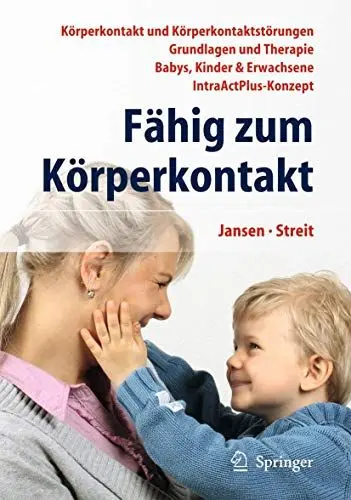 Produktbild: Fähig zum Körperkontakt: Körperkontakt und Körperkontaktstörungen - Grundlagen und Therapie - Babys, Kinder & Erwachsene - IntraActPlus-Konzept