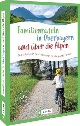 Produktbild: Familienradeln in Oberbayern und über die Alpen: Die schönsten Fahrradtouren für die ganze Familie