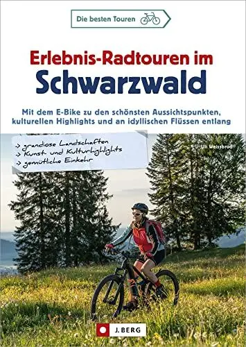 Produktbild: Fahrradführer Schwarzwald – Erlebnis-Radtouren im Schwarzwald: Mit dem E-Bike zu den schönsten Aussichtspunkten, kulturellen Highlights und an idyllischen Flüssen entlang. 25 abwechslungsreiche Touren