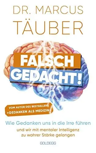 Produktbild: Falsch gedacht. Wie Gedanken uns in die Irre führen – und wir mit mentaler Intelligenz zu wahrer Stärke gelangen. Mentaltraining mit der Erfolgsformel des renommierten Neurobiologen!