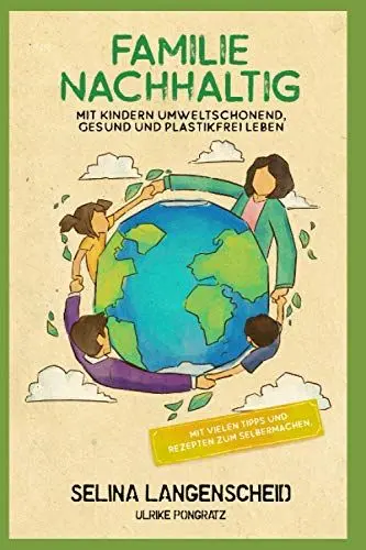 Produktbild: Familie Nachhaltig: Mit Kindern umweltschonend, gesund und plastikfrei leben.: Mit vielen Tipps und Rezepten zum Selbermachen.