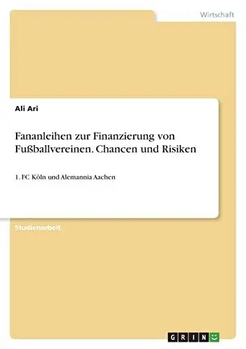 Produktbild: Fananleihen zur Finanzierung von Fußballvereinen. Chancen und Risiken: 1. FC Köln und Alemannia Aachen