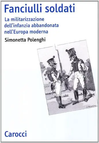 Produktbild: Fanciulli soldati. La militarizzazione dell'infanzia abbandonata nell'Europa moderna (Studi storici Carocci)