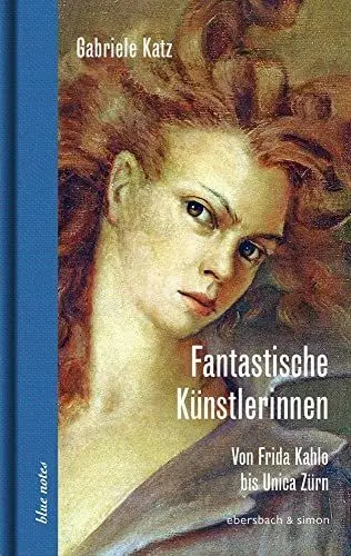 Produktbild: Fantastische Künstlerinnen: Von Frida Kahlo bis Unica Zürn (blue notes)