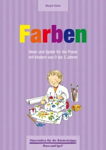 Produktbild: Farben 0-3 Jahre: Ideen und Spiele für die Praxis mit Kindern von 0 bis 3 Jahren (Materialien für die Kinderkrippe)