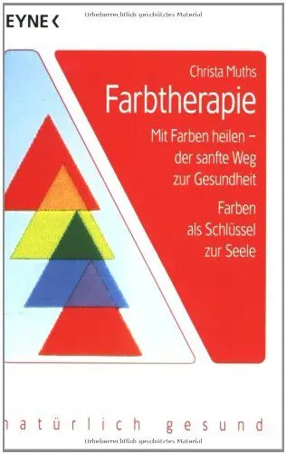 Produktbild: Farbtherapie: Mit Farben heilen, der sanfte Weg zur Gesundheit - Farben als Schlüssel zur Seele