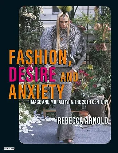 Produktbild: Fashion, Desire and Anxiety: Image and Morality in the Twentieth Century (Fashion & Popular Culture S.)