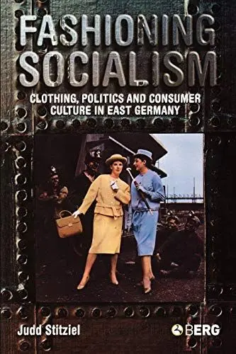 Produktbild: Fashioning Socialism: Clothing, Politics and Consumer Culture in East Germany
