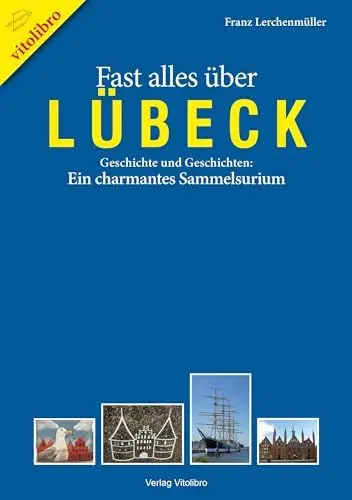Produktbild: Fast alles über Lübeck: Geschichte und Geschichten: Ein charmantes Sammelsurium