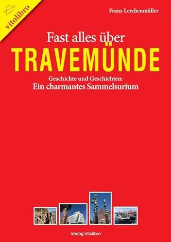 Produktbild: Fast alles über Travemünde: Geschichte und Geschichten: Ein charmantes Sammelsurium