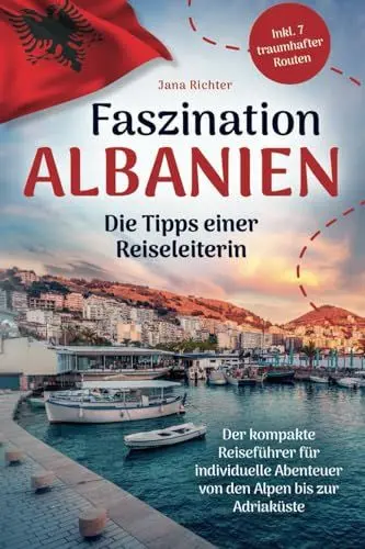 Produktbild: Faszination Albanien: Die Tipps einer Reiseleiterin | Der kompakte Reiseführer für individuelle Abenteuer von den Alpen bis zur Adriaküste inkl. 7 traumhafter Routen