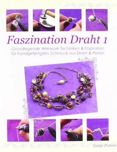 Produktbild: Faszination Draht 1: -Grundlegende Wirework- Techniken & Inspiration für handgefertigten Schmuck aus Draht & Perlen