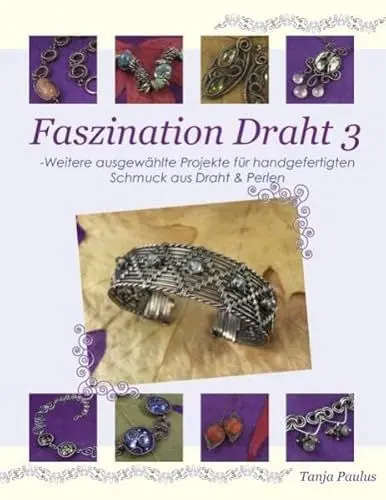 Produktbild: Faszination Draht 3: - Weitere ausgewählte Projekte für handgefertigten Schmuck aus Draht & Perlen