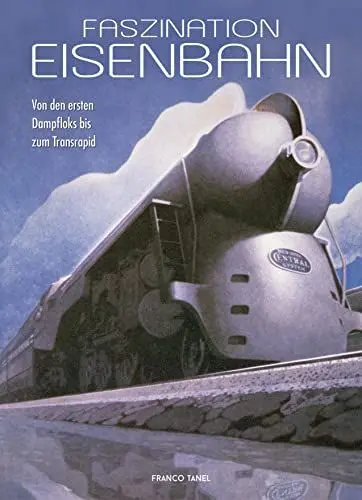 Produktbild: Faszination Eisenbahn: Von den ersten Dampfloks bis zum Transrapid
