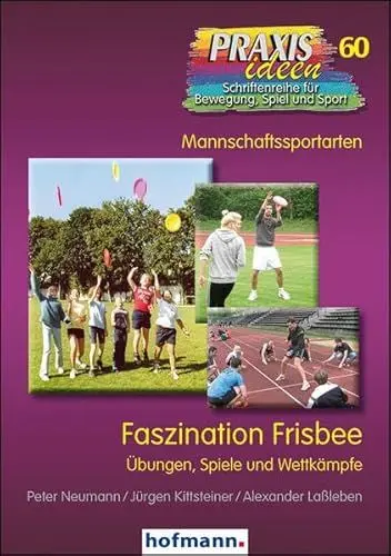 Produktbild: Faszination Frisbee: Übungen, Spiele und Wettkämpfe: Übungen, Spiele und Wettkämpfe. Mannschaftssportarten (Praxisideen - Schriftenreihe für Bewegung, Spiel und Sport)