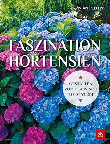 Produktbild: Faszination Hortensien: Gestalten von Klassisch bis Stylish (BLV Pflanzenpraxis)