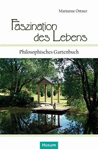 Produktbild: Faszination des Lebens: Philosophisches Gartenbuch