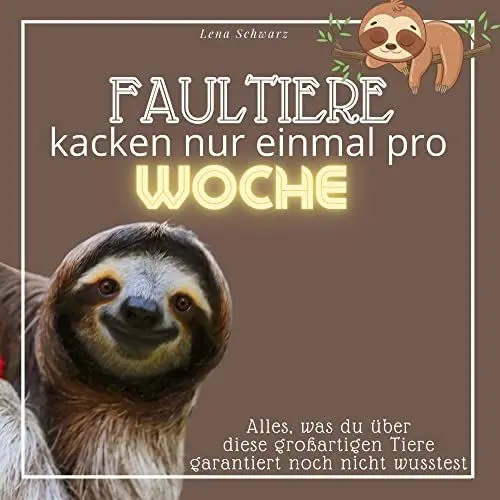 Produktbild: Faultiere kacken nur einmal pro Woche: Alles, was du über diese großartigen Tiere garantiert noch nicht wusstest
