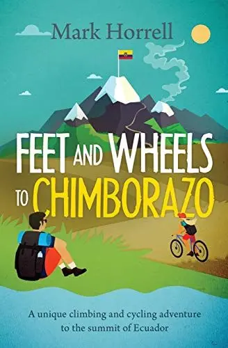 Produktbild: Feet and Wheels to Chimborazo: A unique climbing and cycling adventure to the summit of Ecuador