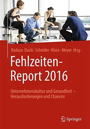 Produktbild: Fehlzeiten-Report 2016: Unternehmenskultur und Gesundheit - Herausforderungen und Chancen
