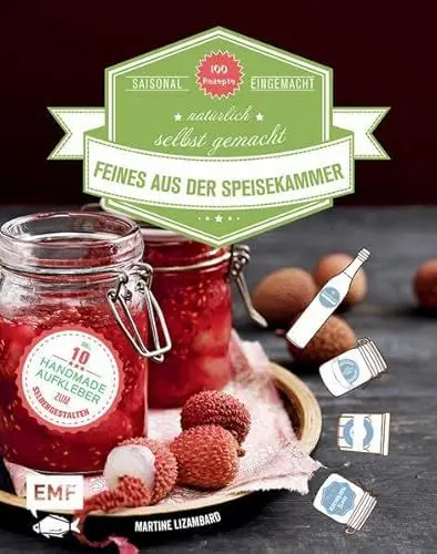 Produktbild: Feines aus der Speisekammer: Saisonal eingemacht, natürlich selbst gemacht: Saisonal eingemacht, natürlich selbst gemacht. 100 Rezepte