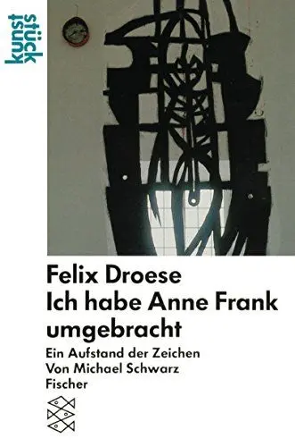 Produktbild: Felix Droese Ich habe Anne Frank umgebracht: Ein Aufstand der Zeichen