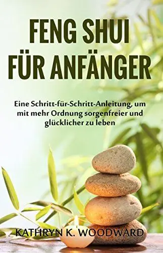Produktbild: Feng Shui für Anfänger: Eine Schritt-für-Schritt-Anleitung, um mit mehr Ordnung sorgenfreier und glücklicher zu leben