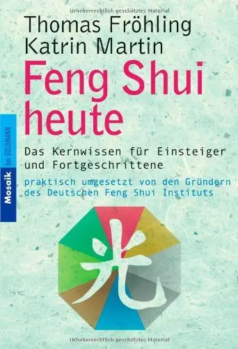 Produktbild: Feng Shui heute. Das Kernwissen für Einsteiger und Fortgeschrittene - praktisch umgesetzt von den Gründern des Deutschen Feng Shui Instituts
